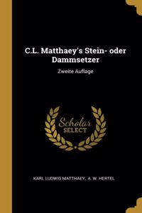 C.L. Matthaey's Stein- oder Dammsetzer