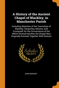 A History of the Ancient Chapel of Blackley, in Manchester Parish