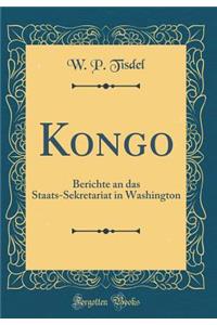 Kongo: Berichte an Das Staats-Sekretariat in Washington (Classic Reprint)