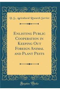 Enlisting Public Cooperation in Keeping Out Foreign Animal and Plant Pests (Classic Reprint)