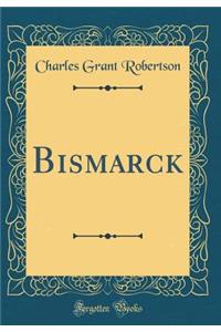 Bismarck (Classic Reprint)