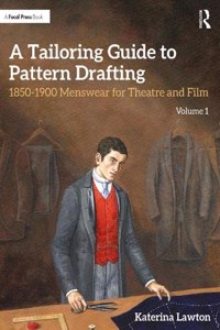 Tailoring Guide to Pattern Drafting: 1850-1900 Menswear for Theatre and Film, Volume 1