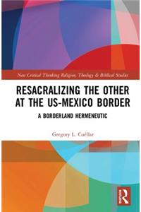 Resacralizing the Other at the US-Mexico Border