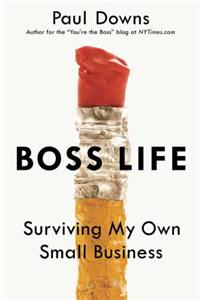 Boss Life : Surviving My Own Small Business
