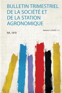 Bulletin Trimestriel De La Societe Et De La Station Agronomique