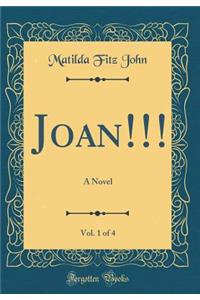 Joan!!!, Vol. 1 of 4: A Novel (Classic Reprint)