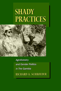 Shady Practices: Agroforestry and Gender Politics in the Gambia Volume 5