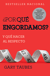 ¿Por Qué Engordamos?: Y Qué Hacer Al Respecto / Why We Get Fat: And What to Do about It