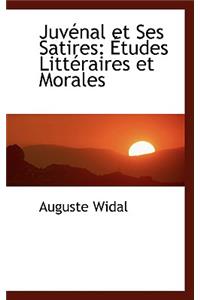 Juvacnal Et Ses Satires: A Tudes Littacraires Et Morales