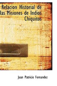 Relacion Historial de Las Misiones de Indios Chiquitos