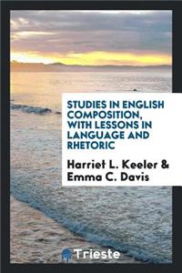 Studies in English Composition, with Lessons in Language and Rhetoric