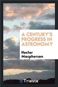 Century's Progress in Astronomy