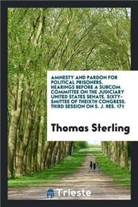 Amnesty and Pardon for Political Prisoners. Hearings Before a Subcom Committee on the Judiciary United States Senate. Sixty-Smittee of Theixth Congress. Third Session on S. J. Res. 171