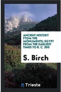 Ancient History Ftom the Monuments; Egypt from the Earliest Times to B. C. 300