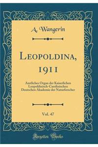 Leopoldina, 1911, Vol. 47: Amtliches Organ Der Kaiserlichen Leopoldinisch-Carolinischen Deutschen Akademie Der Naturforscher (Classic Reprint): Amtliches Organ Der Kaiserlichen Leopoldinisch-Carolinischen Deutschen Akademie Der Naturforscher (Classic Reprint)