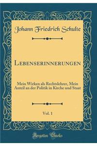 Lebenserinnerungen, Vol. 1: Mein Wirken ALS Rechtslehrer, Mein Anteil an Der Politik in Kirche Und Staat (Classic Reprint)