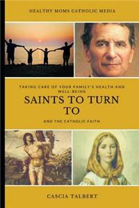 Taking Care of Your Family's Health and Well-Being, Saints to Turn to and the Catholic Faith