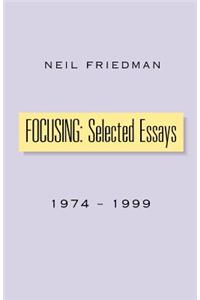 Focusing: Selected Essays
