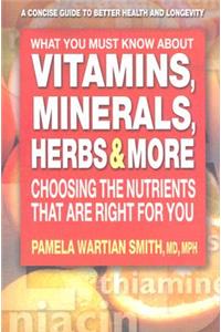 What You Must Know About Vitamins, Minerals, Herbs & More