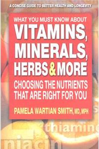 What You Must Know about Vitamins, Minerals, Herbs & More: Choosing the Nutrients That Are Right for You