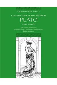 A Guided Tour of Five Works by Plato: Euthyphro, Apology, Crito, Phaedo (Death Scene), Allegory of the Cave