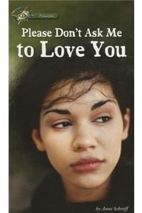 Please Don't Ask Me to Love You