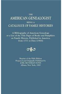 American Genealogist, Being a Catalogue of Family Histories. a Bibliography of American Genealogy or a List of the Title Pages of Books and Pamphlets