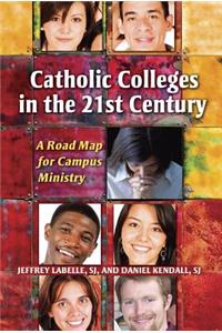 Catholic Colleges in the 21st Century