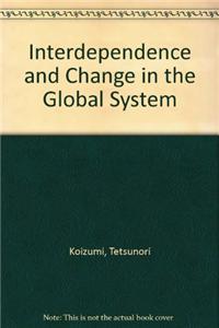 Interdependence and Change in the Global System