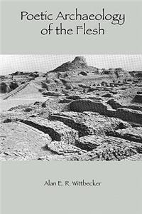 Poetic Archaeology of The Flesh
