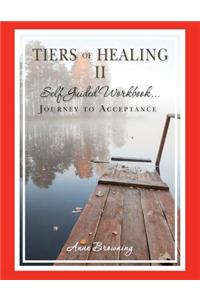 Tiers of Healing II Self Guided Workbook...Journey to Acceptance