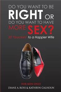 Do You Want to Be Right or Do You Want to Have More Sex?