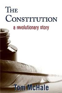 The Constitution: A Revolutionary Story: The Historically Accurate and Decidedly Entertaining Owner's Manual