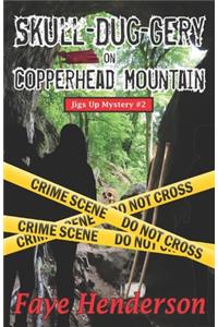 Skull-Dug-gery on Copperhead Mountain