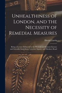 Unhealthiness of London, and the Necessity of Remedial Measures