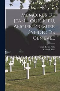 Mémoires De Jean-louis Rieu, Ancien Premier Syndic De Genève...