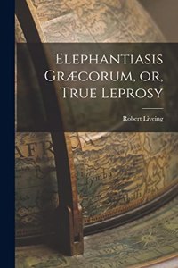 Elephantiasis Græcorum, or, True Leprosy