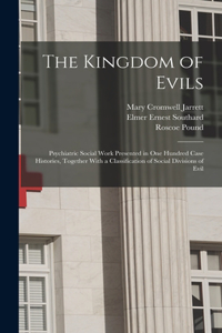 Kingdom of Evils; Psychiatric Social Work Presented in one Hundred Case Histories, Together With a Classification of Social Divisions of Evil
