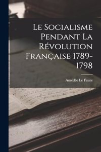Le Socialisme Pendant la Révolution Française 1789-1798