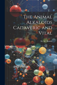 Animal Alkaloids Cadaveric and Vital