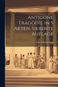 Antigone Tragödie in 5 Akten, Siebente Auflage