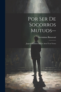 Por ser de socorros mutuos--