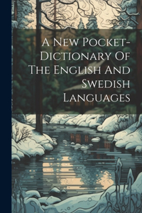 New Pocket-dictionary Of The English And Swedish Languages