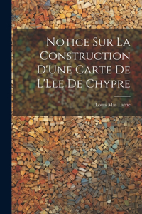 Notice Sur La Construction D'Une Carte De L'Lle De Chypre