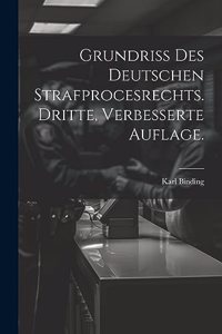 Grundriss des Deutschen Strafprocesrechts. Dritte, verbesserte Auflage.