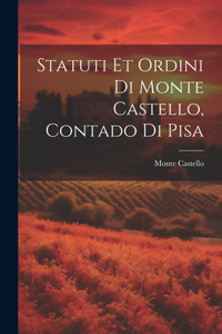 Statuti Et Ordini Di Monte Castello, Contado Di Pisa