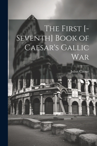 First [-Seventh] Book of Caesar's Gallic War