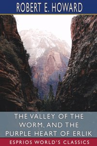 Valley of the Worm, and The Purple Heart of Erlik (Esprios Classics)
