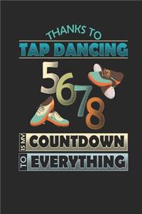 Thanks To Tap Dancing 5,6,7,8 is My Countdown To Everything