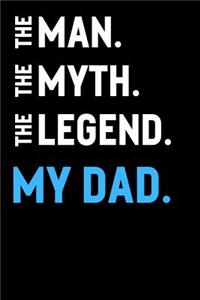 The Man The Myth The Legend My Dad
